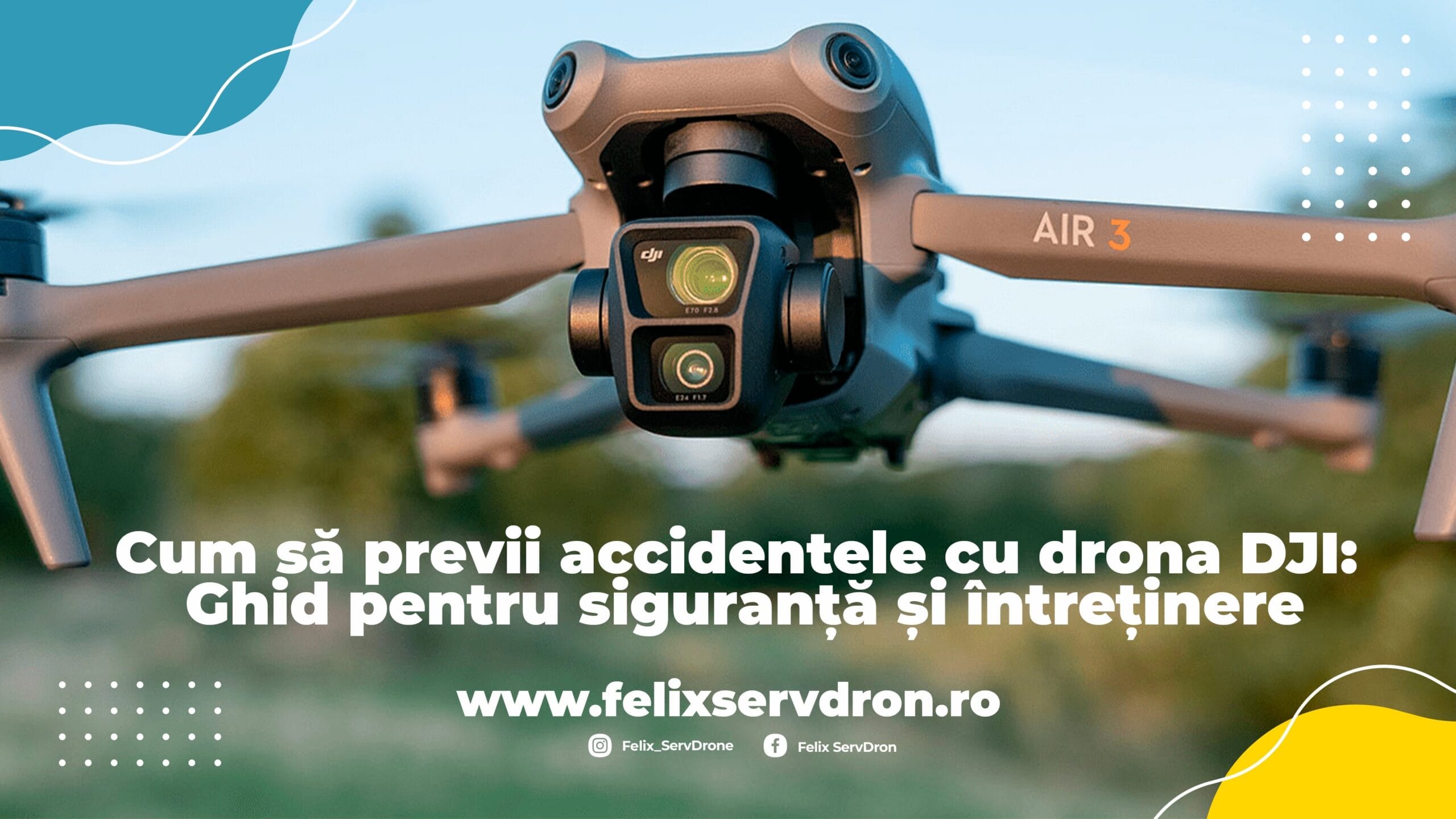 Ghid pentru siguranta si intretinerea dronelor DJI | Felix ServDron Ghid pentru siguranta si intretinerea dronelor DJI | Felix ServDron