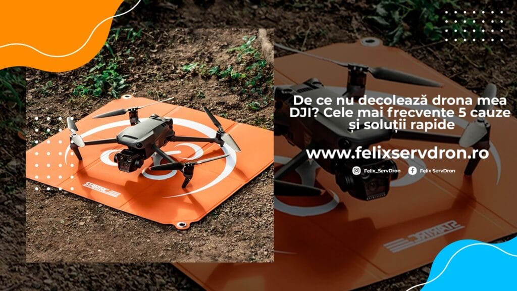 De ce nu decoleaza drona mea DJI? (banner Felix ServDorn)