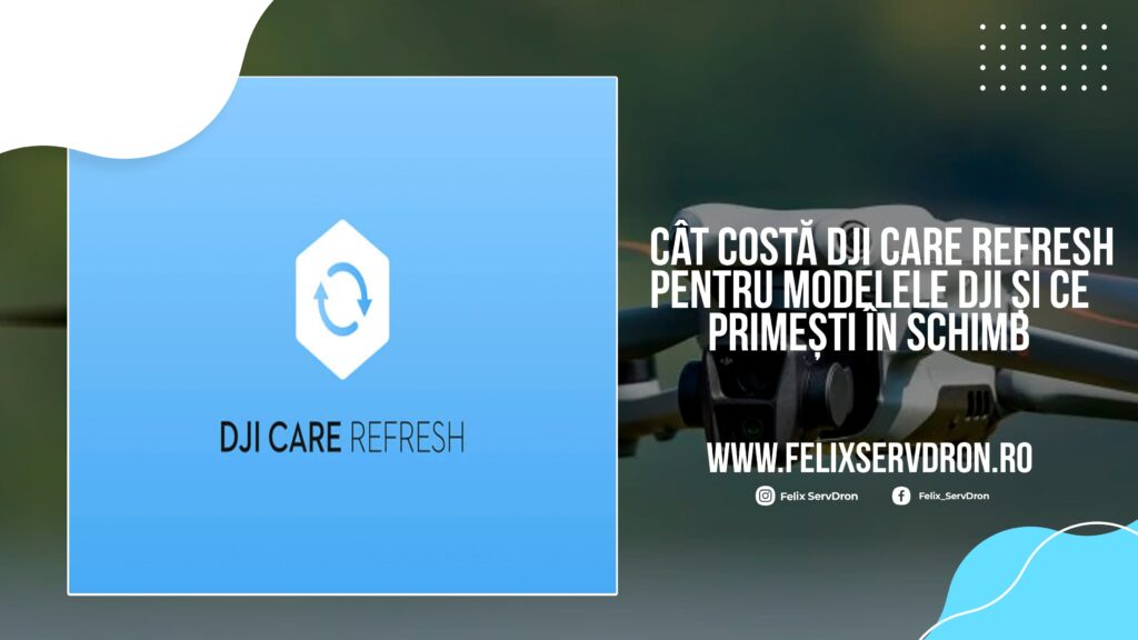 Cât costă DJI Care Refresh pentru modelele DJI - Felix ServDron